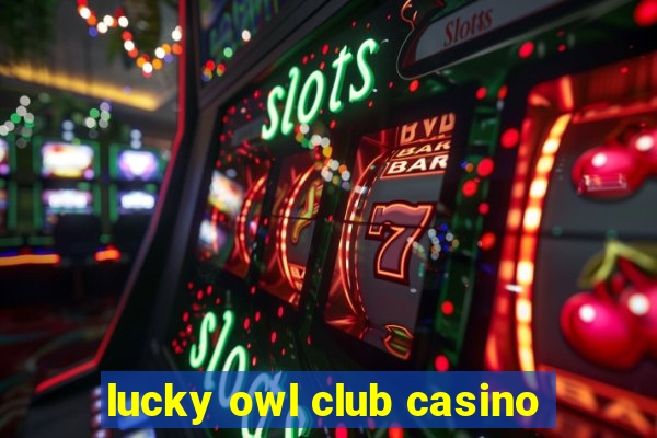 lucky owl club casino